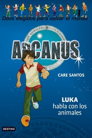 Santos, Care. Arcanus. Luka habla con los animales. Editorial Planeta, S.A., 2011.