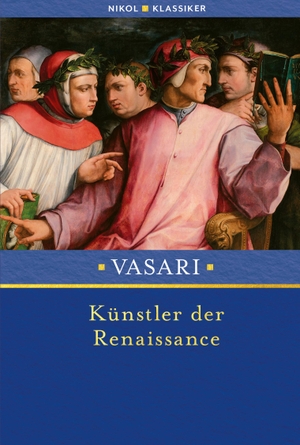 Vasari, Giorgio. Künstler der Renaissance. Nikol Verlagsges.mbH, 2023.