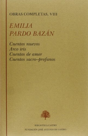 Pardo Bazán, Emilia / Darío Villanueva. Cuentos nuevos ; Arco iris ; Cuentos de amor ; Cuentos sacro-profanos. Fundación José Antonio de Castro, 2005.