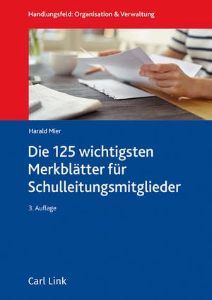 Mier, Harald. Die 100 wichtigsten Merkblätter für Schulleitungsmitglieder - Schulrecht und Schulorganisation auf einen Blick. Link, Carl Verlag, 2025.