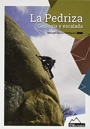 Rodríguez García, Manuel / Manuel García Rodríguez. La Pedriza, geología y escalada. José Alberto Castaño Boza. Ediciones Cordillera Cantábrica, 2019.