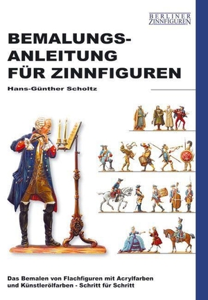 Scholtz, Hans-Günther. Bemalungsanleitung für Zinnfiguren - Das Bemalen von Flachfiguren mit Acryl- und Ölfarben, Schritt für Schritt erklärt. Zeughaus Verlag GmbH, 2005.