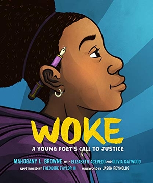 Browne, Mahogany L / Acevedo, Elizabeth et al. Woke - A Young Poet's Call to Justice. Roaring Brook Press, 2020.