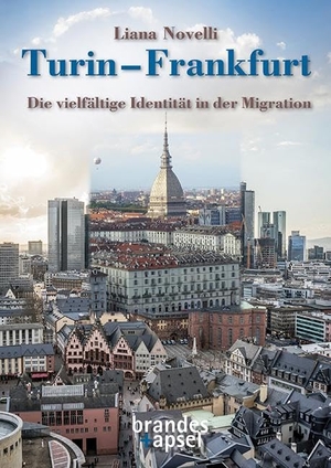 Novelli, Liana. Turin - Frankfurt - Die vielfältige Identität in der Migration. Brandes + Apsel Verlag Gm, 2025.