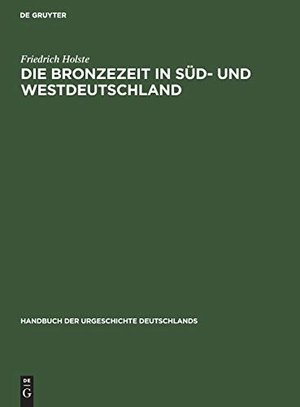 Holste, Friedrich. Die Bronzezeit in Süd- und Westdeutschland. De Gruyter, 1953.