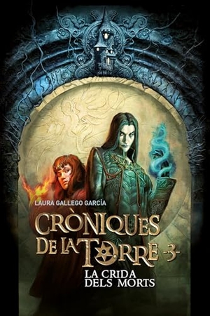 Gallego García, Laura / Jean Sebastien Rossbach. Cròniques de la Torre III. La crida dels morts. Editorial Cruïlla, S.A, 2019.