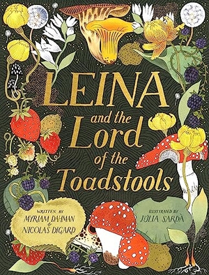 Dahman, Myriam / Nicolas Digard. Leina and the Lord of the Toadstools. Orion, 2023.