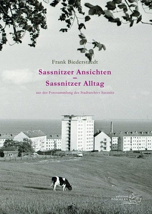 Biederstaedt, Frank. Sassnitzer Ansichten - Sassnitzer Alltag - aus der Fotosammlung des Stadtarchivs Sassnitz. Edition Pommern, 2023.