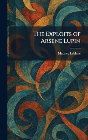Leblanc, Maurice. The Exploits of Arsene Lupin. Legare Street Press, 2026.