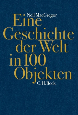 Neil MacGregor / Waltraud Götting / Andreas Wirthensohn / Annabel Zettel. Eine Geschichte der Welt in 100 Objekten. C.H.Beck, 2015.