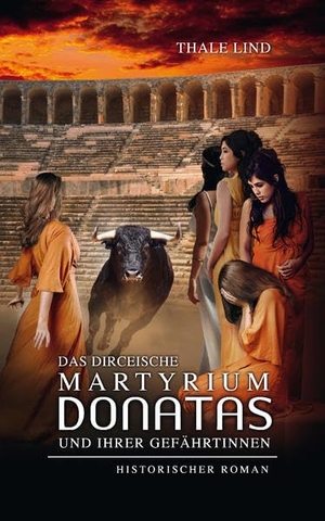 Lind, Thale. Das dirceische Martyrium Donatas und ihrer Gefährtinnen. Re Di Roma-Verlag, 2021.