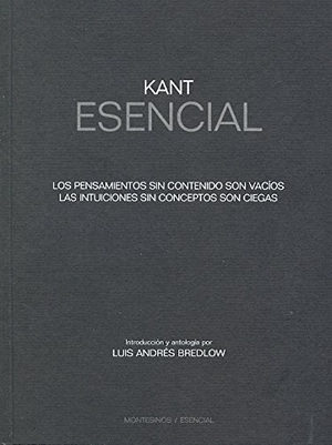 Bredlow Wenda, Luis Andrés. Kant esencial : los pensamientos sin contenido son vacíos, las intuiciones sin concepto son ciegas. Ediciones de Intervención Cultural, 2010.