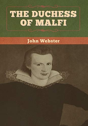 Webster, John / Tbd. The Duchess of Malfi. Bibliotech Press, 2020.