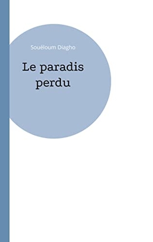 Diagho, Souéloum. Le paradis perdu. Books on Demand, 2022.