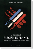A History of Fascism in France From the First World War to the National Front