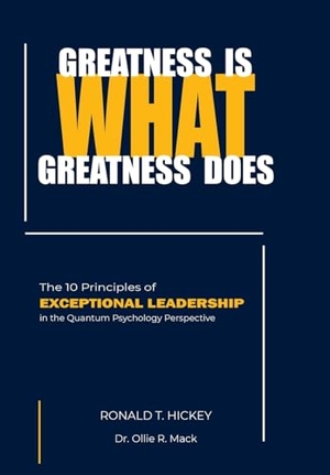 Hickey. Greatness Is What Greatness Does - The 10 Principles of Exceptional Leadership. Hickey House Books, 2024.