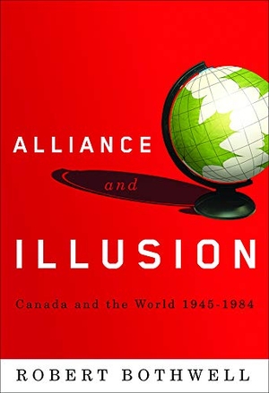 Bothwell, Robert. Alliance and Illusion - Canada and the World, 1945-1984. University of British Columbia Press, 2008.