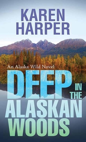 Harper, Karen. Deep in the Alaskan Woods - An Alaska Wild Novel. Center Point, 2021.