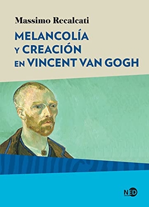 Gogh, Vincent Van / Massimo Recalcati. Melancolía y creación en Vincent Van Gogh. Ned Ediciones, 2019.