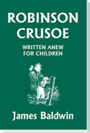 Robinson Crusoe Written Anew for Children (Yesterday's Classics)