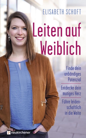 Schoft, Elisabeth. Leiten auf Weiblich - Finde dein unbändiges Potenzial - Entdecke dein mutiges Herz - Führe leidenschaftlich in die Weite. Neukirchener Verlag, 2021.