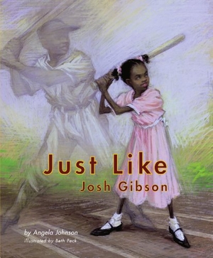Johnson, Angela. Just Like Josh Gibson. Simon & Schuster Books for Young Readers, 2007.