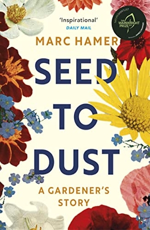 Hamer, Marc. Seed to Dust - A mindful, seasonal tale of a year in the garden. Vintage Publishing, 2022.
