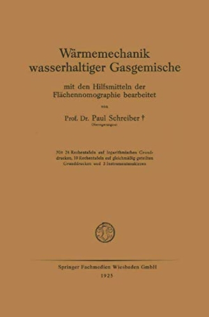 Schreiber, Paul. Wärmemechanik wasserhaltiger Gasgemische - Mit den Hilfsmitteln der Flächennomographie bearbeitet. Vieweg+Teubner Verlag, 1925.
