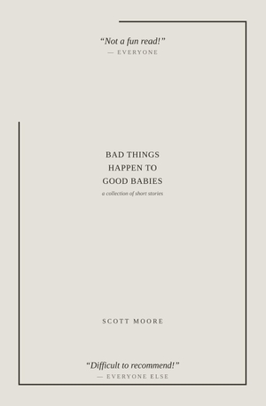 Moore, Scott. Bad Things Happen to Good Babies - A Collection of Short Stories. Independently published, 2026.