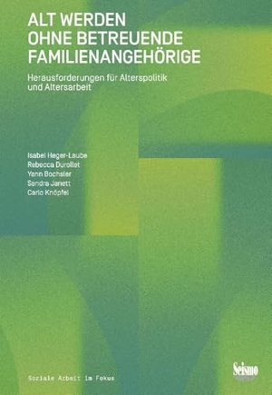 Heger-Laube, Isabel / Durollet, Rebecca et al. Alt werden ohne betreuende Familienangehörige - Herausforderungen für Alterspolitik und Altersarbeit. Seismo Verlag, 2025.