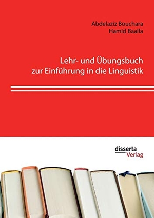 Bouchara, Abdelaziz / Hamid Baalla. Lehr- und Übungsbuch zur Einführung in die Linguistik. disserta verlag, 2016.
