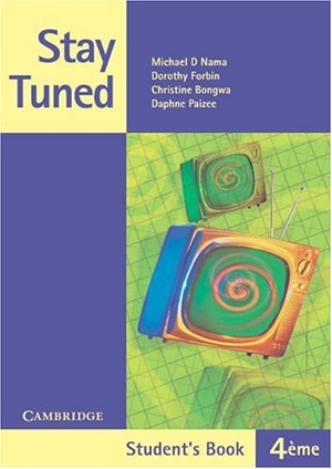 Nama, Michael D / Bongwa, Christine et al. Stay Tuned Student's Book for 4 Éme. Cambridge University Press, 2003.