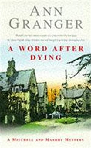 Granger, Ann. A Word After Dying (Mitchell & Markby 10) - A cosy Cotswolds crime novel of murder and suspicion. Headline Publishing Group, 1997.