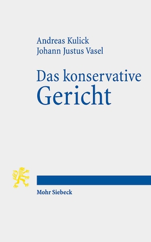 Kulick, Andreas / Johann Justus Vasel. Das konservative Gericht - Ein Essay zum 70. Jubiläum des Bundesverfassungsgerichts. Mohr Siebeck GmbH & Co. K, 2021.