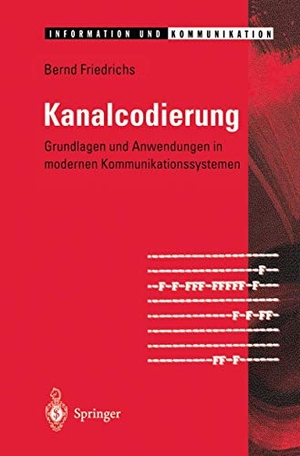 Friedrichs, Bernd. Kanalcodierung - Grundlagen und Anwendungen in modernen Kommunikationssystemen. Springer Berlin Heidelberg, 2011.