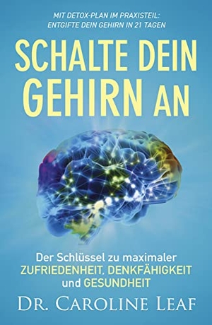 Leaf, Caroline. Schalte dein Gehirn an - Der Schlüssel zu maximaler Zufriedenheit, Denkfähigkeit und Gesundheit. Grace today Verlag, 2020.