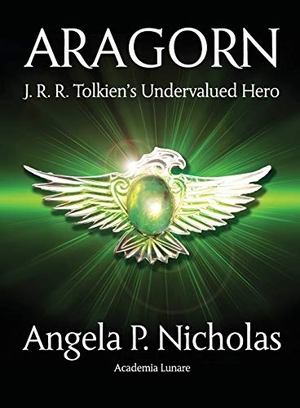 Nicholas, Angela P. Aragorn - J. R. R. Tolkien's Undervalued Hero. Luna Press Publishing, 2017.