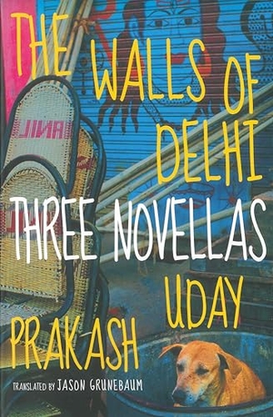 Prakash, Uday. The Walls of Delhi - Three Novellas. Seven Stories Press, 2016.