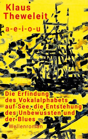 Theweleit, Klaus. a - e - i - o - u - Die Erfindung des Vokalalphabets auf See, die Entstehung des Unbewussten und der Blues. Matthes & Seitz Verlag, 2023.