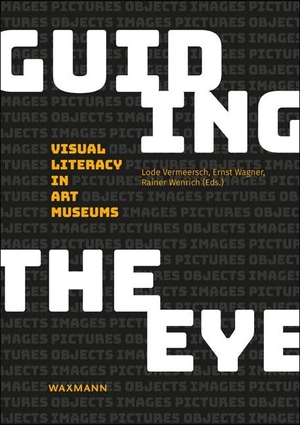 Vermeersch, Lode / Ernst Wagner et al (Hrsg.). Guiding the Eye - Visual Literacy in Art Museums. Waxmann Verlag GmbH, 2019.