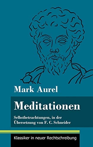 Aurel, Mark. Meditationen - Selbstbetrachtungen (Band 28, Klassiker in neuer Rechtschreibung). Henricus - Klassiker in neuer Rechtschreibung, 2021.