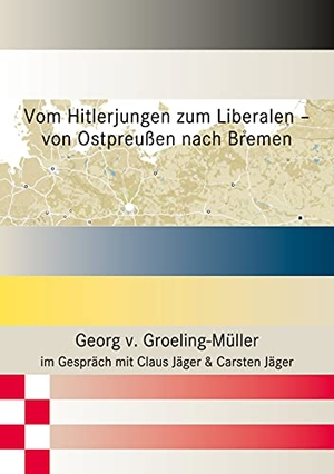 v. Groeling-Müller, Georg / Jäger, Claus et al. Vom Hitlerjungen zum Liberalen ¿ von Ostpreußen nach Bremen. Books on Demand, 2021.