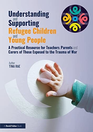 Rae, Tina. Understanding and Supporting Refugee Children and Young People - A Practical Resource for Teachers, Parents and Carers of Those Exposed to the Trauma of War. Taylor & Francis, 2023.