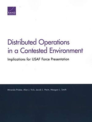 Priebe, Miranda / Vick, Alan J et al. Distributed Operations in a Contested Environment - Implications for USAF Force Presentation. RAND Corporation, 2019.