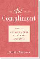 The Art of the Compliment: Using Kind Words with Grace and Style