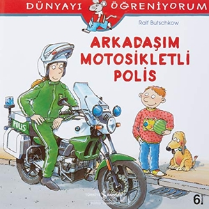 Butschkow, Ralf. Arkadasim Motosikletli Polis - Dünyayi Ögreniyorum. Türkiye Is Bankasi Kültür Yayinlari, 2017.