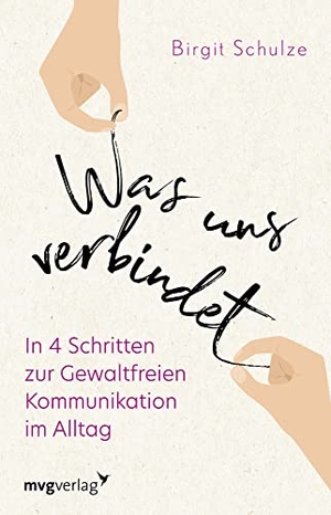 Schulze, Birgit. Was uns verbindet - In 4 Schritten zur Gewaltfreien Kommunikation im Alltag. MVG Moderne Vlgs. Ges., 2021.