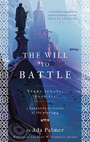 Palmer, Ada. The Will to Battle - Terra Ignota 03. Bloomsbury UK, 2018.