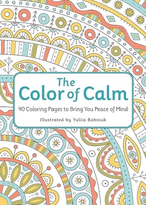 Publishing, Workman. The Color of Calm - 90 Coloring Pages to Bring You Peace of Mind. Jessica Kingsley Publishers, 2024.