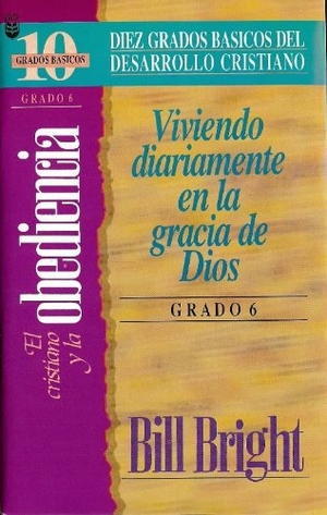 Bright / B. Bright. Cristiano y La Obediencia, El (Grado 6) - Living Daily in God's Grace: Step 6. Editorial Unilit, 1998.